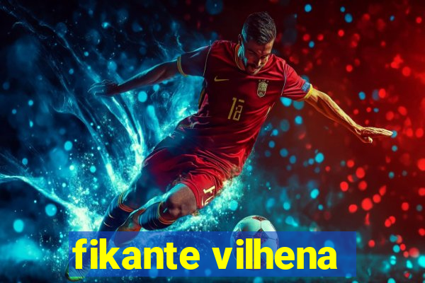 fikante vilhena